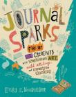Journal Sparks: Fire Up Your Creativity with Spontaneous Art, Wild Writing, and Inventive Thinking By Emily K. Neuburger Cover Image