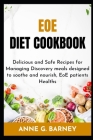 EOE Diet Cookbook: Delicious and Safe Recipes for Managing Discovery meals designed to soothe and nourish, EoE patients Healths By Anne G. Barney Cover Image