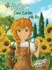 ABC Come Garden with Me By Jane Bosko, Bethany Klein (Illustrator) Cover Image
