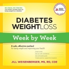 Diabetes Weight Loss: Week by Week Lib/E: A Safe, Effective Method for Losing Weight and Improving Your Health By Jill Weisenberger, Cde, Kitty Hendrix (Read by) Cover Image