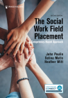 The Social Work Field Placement: A Competency-Based Approach By John Poulin, Selina Matis, Heather Witt Cover Image