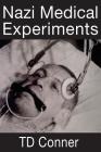 Nazi Medical Experiments By Td Conner Cover Image