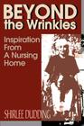 Beyond the Wrinkles: Inspiration from a Nursing Home By Shirlee Dudding Cover Image