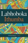 Labhoboka Ithumba By Phindile Dlamini, PhD (Editor) Cover Image