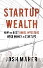 Startup Wealth: How The Best Angel Investors Make Money In Startups Cover Image