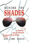 Behind the Shades: A Female Secret Service Agent's True Story By Sue Ann Baker Cover Image