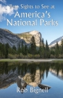 Best Sights to See at America's National Parks By Rob Bignell Cover Image