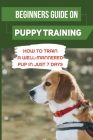 Beginners Guide On Puppy Training: How To Train A Well-Mannered Pup In Just 7 Days: Potty Training Your Puppy By Charlene McKenna Cover Image