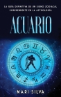 Acuario: La guía definitiva de un signo zodiacal sorprendente en la astrología By Mari Silva Cover Image