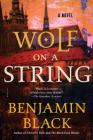 Wolf on a String: A Novel By Benjamin Black Cover Image