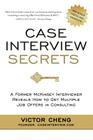 Case Interview Secrets: A Former McKinsey Interviewer Reveals How to Get Multiple Job Offers in Consulting Cover Image