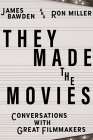They Made the Movies: Conversations with Great Filmmakers (Screen Classics) By James Bawden, Ron Miller Cover Image