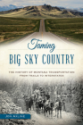 Taming Big Sky Country:: The History of Montana Transportation from Trails to Interstates By Jon Axline Cover Image