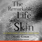 The Remarkable Life of the Skin: An Intimate Journey Across Our Largest Organ Cover Image