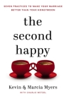 The Second Happy: Seven Practices to Make Your Marriage Better Than Your Honeymoon By Kevin And Marcia Myers, Charlie Wetzel (With) Cover Image