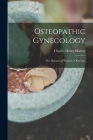 Osteopathic Gynecology: The Diseases of Women: Obstetrics By Charles Henry Murray Cover Image