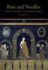 Pens and Needles: Women's Textualities in Early Modern England (Material Texts) By Susan Frye Cover Image