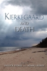 Kierkegaard and Death (Philosophy of Religion) By Patrick Stokes (Editor), Adam Buben (Editor), Ian Duckles (Contribution by) Cover Image