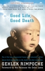 Good Life, Good Death: One of the Last Reincarnated Lamas to Be Educated in Tibet Shares Hard-Won Wisdom on Life, Death, and What Comes After Cover Image