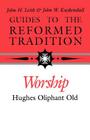 Guides to the Reformed Tradition: Worship: That is Reformed According to Scripture Cover Image