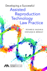 Developing a Successful Assisted Reproduction Technology Law Practice Cover Image