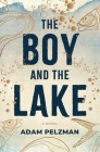 The Boy and the Lake By Adam Pelzman Cover Image