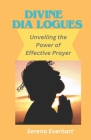 Divine dialogues: Unveiling the Power of Effective Prayer By Serena John Everhart Cover Image