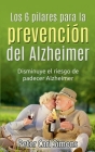 Los 6 pilares para la prevención del Alzheimer: Disminuye el riesgo de padecer Alzheimer By Peter Carl Simons Cover Image