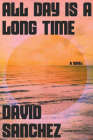 All Day Is a Long Time: A Novel By David Sanchez Cover Image
