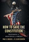 How to Save the Constitution: Restoring the Principles of Liberty (Freedom in America #4) By Paul B. Skousen, W. Cleon Skousen Cover Image