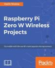 Raspberry Pi Zero W Wireless Projects Cover Image