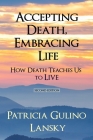 Accepting Death, Embracing Life: How Death Teaches Us to LIVE Cover Image