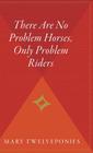 There Are No Problem Horses, Only Problem Riders By Mary Twelveponies Cover Image