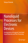 Nanoliquid Processes for Electronic Devices: Developments of Inorganic Functional Liquid Materials and Their Processing By Tatsuya Shimoda Cover Image
