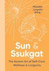 Sun & Ssukgat: The Korean Art of Self-Care, Wellness & Longevity By Michelle Jungmin Bang Cover Image