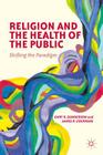 Religion and the Health of the Public: Shifting the Paradigm By G. Gunderson, J. Cochrane Cover Image