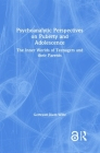 Psychoanalytic Perspectives on Puberty and Adolescence: The Inner Worlds of Teenagers and Their Parents By Gertraud Diem-Wille Cover Image
