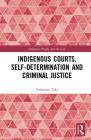 Indigenous Courts, Self-Determination and Criminal Justice (Indigenous Peoples and the Law) Cover Image