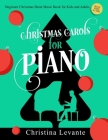 Christmas Carols for Piano. Beginner Christmas Sheet Music Book for Kids and Adults (+Free Audio) By Christina Levante Cover Image