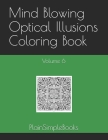 Mind Blowing Optical Illusions Coloring Book: Volume 6 By Plainsimplebooks Cover Image
