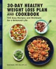 The 30-Day Healthy Weight Loss Plan and Cookbook: 100 Easy Recipes and Workouts for a Balanced Life By Kelli Shallal Cover Image