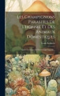 Les Champignons Parasites De L'homme Et Des Animaux Domestiques: Guide Technique De Parasitologie Végétale... By Louis Gedoelst Cover Image