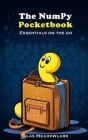 The Numpy Pocketbook: Essentials on the Go By Silas Meadowlark Cover Image