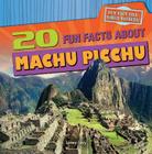 20 Fun Facts about Machu Picchu (Fun Fact File: World Wonders!) By Janey Levy Cover Image