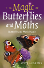 The Magic of Butterflies and Moths: Butterfly and Moth Magic By Steve Andrews Cover Image