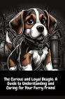 The Curious and Loyal Beagle: A Guide to Understanding and Caring for Your Furry Friend By Illia Sid Cover Image