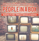 People in a Box: Everything You Need to Know about the TV - Technology for Kids Children's Reference & Nonfiction By Baby Professor Cover Image