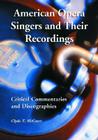 American Opera Singers and Their Recordings: Critical Commentaries and Discographies By Clyde T. McCants Cover Image