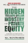 The Hidden Trillion Dollar Industry of Private Equity: Everything You Need to Know, from Funds to Deals to Real Estate Cover Image