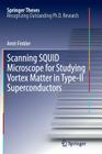 Scanning Squid Microscope for Studying Vortex Matter in Type-II Superconductors (Springer Theses) Cover Image